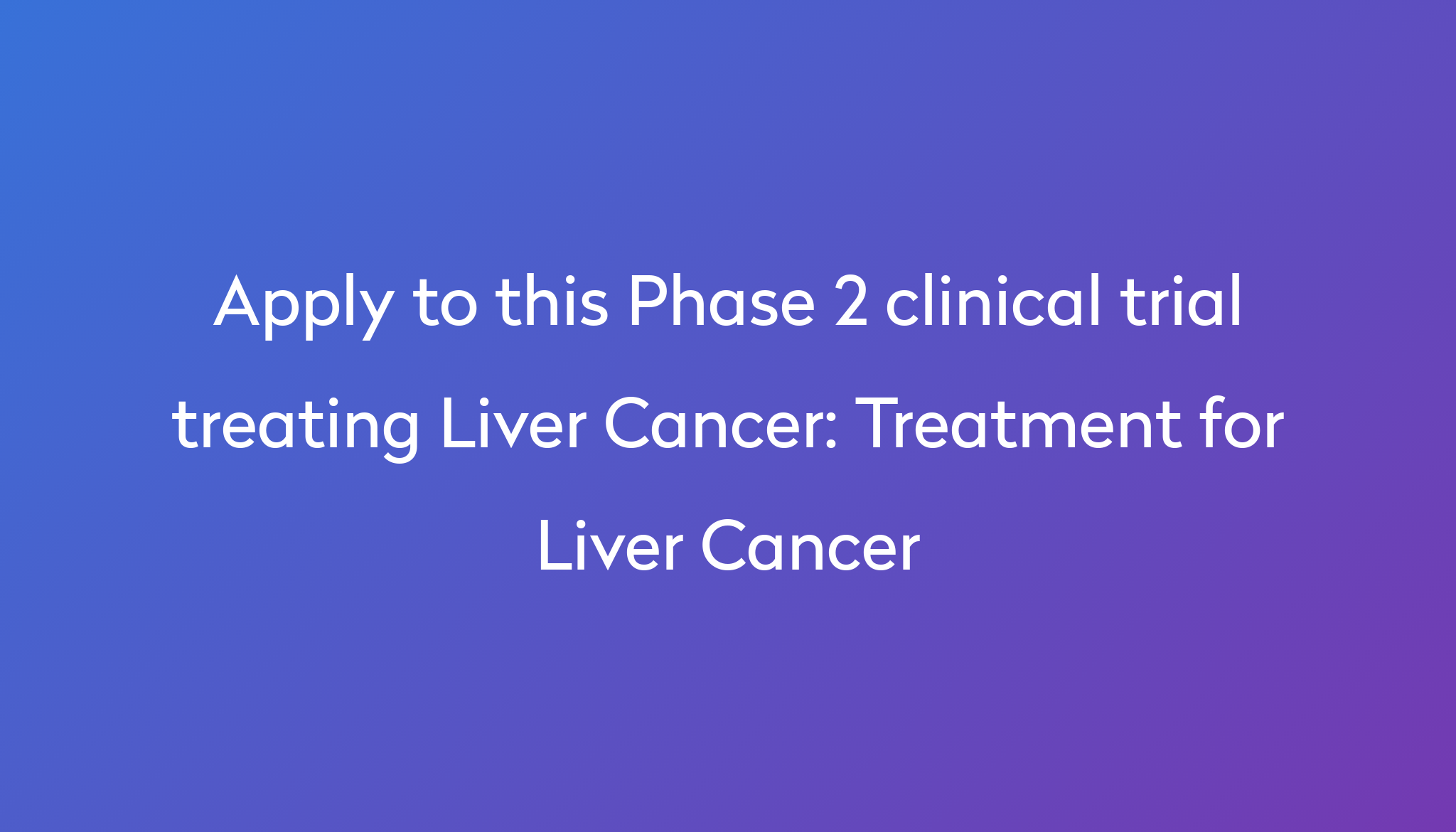 treatment-for-liver-cancer-clinical-trial-2023-power